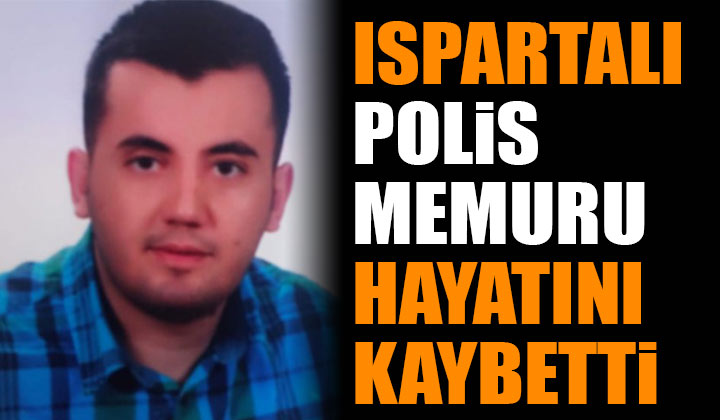 Ispartalı Polis Memuru Osman Akbay Hayatını Kaybetti Uyan 32